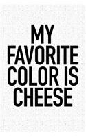 My Favorite Color Is Cheese: A 6x9 Inch Matte Softcover Journal Notebook with 120 Blank Lined Pages and a Funny Foodie Cover Slogan