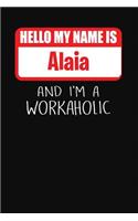 Hello My Name Is Alaia: And I'm a Workaholic Lined Journal College Ruled Notebook Composition Book Diary