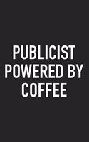 Publicist Powered by Coffee: A 6x9 Inch Matte Softcover Journal Notebook with 120 Blank Lined Pages and a Funny Caffeine Loving Cover Slogan