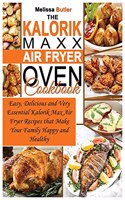 The Kalorik MAXX Air Fryer Oven Cookbook
