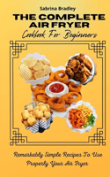 The Complete Air Fryer Cookbook For Beginners: Remarkably Simple Recipes To Use Properly Your Air Fryer