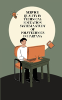 Service quality in technical education System a study of polytechnics