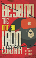 Beyond the Not So Iron Curtain