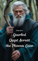 Gnarled Quips Across the Phoenix Cane