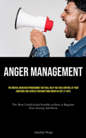 Anger Management: The Mental Makeover Programme that Will Help You Take Control of Your Emotions and Achieve Freedom from Anger in Just 21 Days (The Most Useful Guide