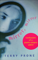Mirror, Mirror: Confessions of a Plastic Surgery Addict