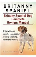 Britanny Spaniel. Brittany Spaniel Dog Complete Owners Manual. Brittany Spaniel book for care, costs, feeding, grooming, health and training.