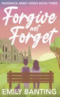 Forgive Not Forget