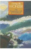 Living by Wonder: Writings on the Imaginative Life of Childhood