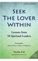 Seek the Lover Within: Lessons from 50 Spiritual Leaders (Volume 1)