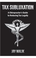 Tax Subluxation: A Chiropractor's Guide to Reducing Tax Legally