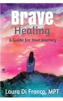 Brave Healing: A Guide for Your Journey