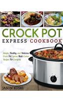 Crock Pot Express Cookbook: Simple, Healthy, and Delicious Crock Pot Express Multi- Cooker Recipes for Everyone