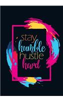 Stay Humble. Hustle Hard.