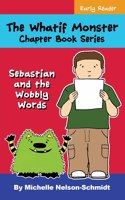 The Whatif Monster Chapter Book Series: Sebastian and the Wobbly Words(3 Sebastian and the Wobbly Words)