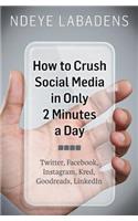 How to Crush Social Media in Only 2 Minutes a Day