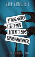 Strong Women, Fed-Up Men, Defeated Sons, Broken Daughters