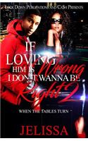 If Loving Him Is Wrong, I Don't Want to be Right 2: When the Tables Turn