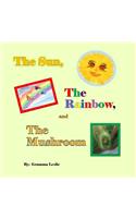 Sun, The Rainbow, and The Mushroom