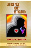 Let Not Your Heart Be Troubled