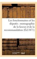Les Fonctionnaires Et Les Députés: Monographie de la Faveur Et de la Recommandation (Éd.1871): (Histoire)