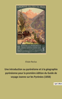 introduction au pyrénéisme et à la géographie pyrénéenne pour la première édition du Guide de voyage Joanne sur les Pyrénées (1858)