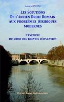 Solutions De L'ancien Droit Romain Aux Problemes Juridiques Modernes, L'exemple Du Droit Des Brevets D'invention