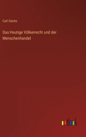 Das Heutige Völkerrecht und der Menschenhandel