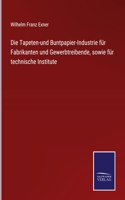 Tapeten-und Buntpapier-Industrie für Fabrikanten und Gewerbtreibende, sowie für technische Institute