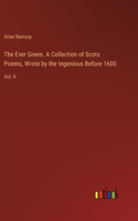Ever Green. A Collection of Scots Poems, Wrote by the Ingenious Before 1600