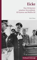Eicke: Eine Ss-Karriere Zwischen Nervenklinik, Kz-System Und Waffen-SS