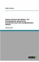 Utopie zwischen den Welten - Zur Einordnung der garantierten Grundsicherung in den sozialpolitischen Diskurs