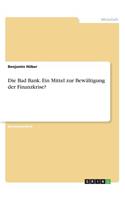 Bad Bank. Ein Mittel zur Bewältigung der Finanzkrise?