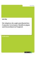 Die Adaption des anglo-amerikanischen Corporate Governance Modells in Japan und Deutschland im Vergleich: (German)