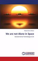 We are not Alone in Space
