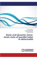 Static and dynamic stress-strain state of parallel tubes in deformable