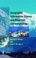 Geographic Information Science and Mountain Geomorphology (Geophysical Sciences) [Special Indian Edition - Reprint Year: 2020] [Paperback] Michael Bishop; John F. Shroder