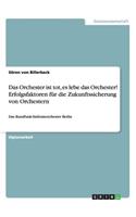 Das Orchester ist tot, es lebe das Orchester! Erfolgsfaktoren für die Zukunftssicherung von Orchestern: Das Rundfunk-Sinfonieorchester Berlin(German)