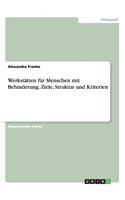 Werkstätten für Menschen mit Behinderung. Ziele, Struktur und Kriterien: (German)