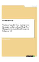 Verbesserung des Lean Management Konzepts im besonderen Shop-Floor Management durch Einführung von Industrie 4.0