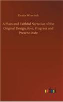 A Plain and Faithful Narrative of the Original Design, Rise, Progress and Present State
