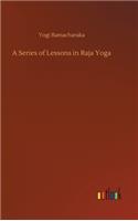 A Series of Lessons in Raja Yoga