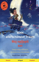 Mein allerschönster Traum - Moj najljepsi san (Deutsch - Kroatisch): Zweisprachiges Kinderbuch, mit Hörbuch zum Herunterladen