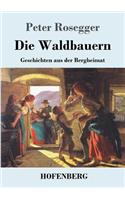 Die Waldbauern: Geschichten aus der Bergheimat