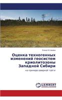 Otsenka tekhnogennykh izmeneniy geosistem kriolitozony Zapadnoy Sibiri