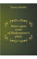 Notes Upon Some of Shakespeare's Plays