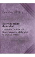 Early Baptists Defended a Review of Dr. Henry M. Dexter's Account of the Visit to William Witter