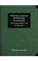 Wilhelm Gesenius' Hebrþische Grammatik vllig umgearbeitet von E. Kautzsch