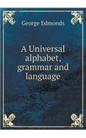 A Universal alphabet, grammar and language