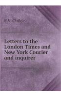 Letters to the London Times and New York Courier and inquirer